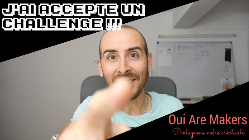 Je me lance un Challenge OuiAremakers